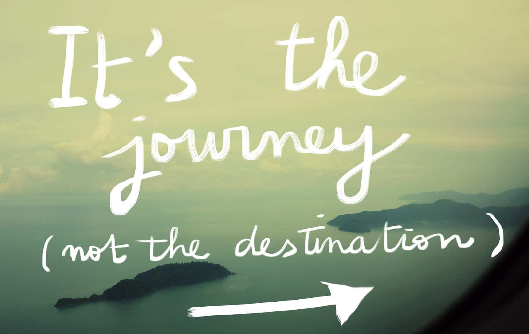 it's the journey not the destination