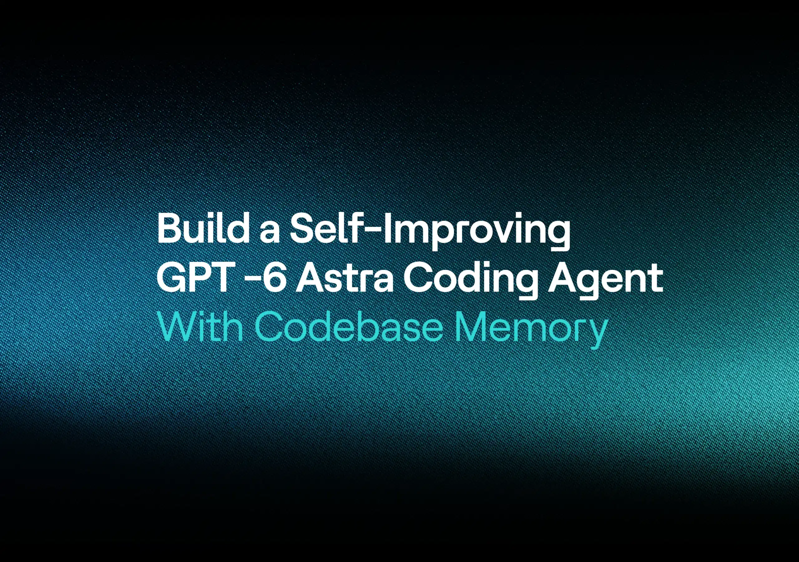 Créer un agent de programmation GPT-6 Astra capable d'auto-amélioration