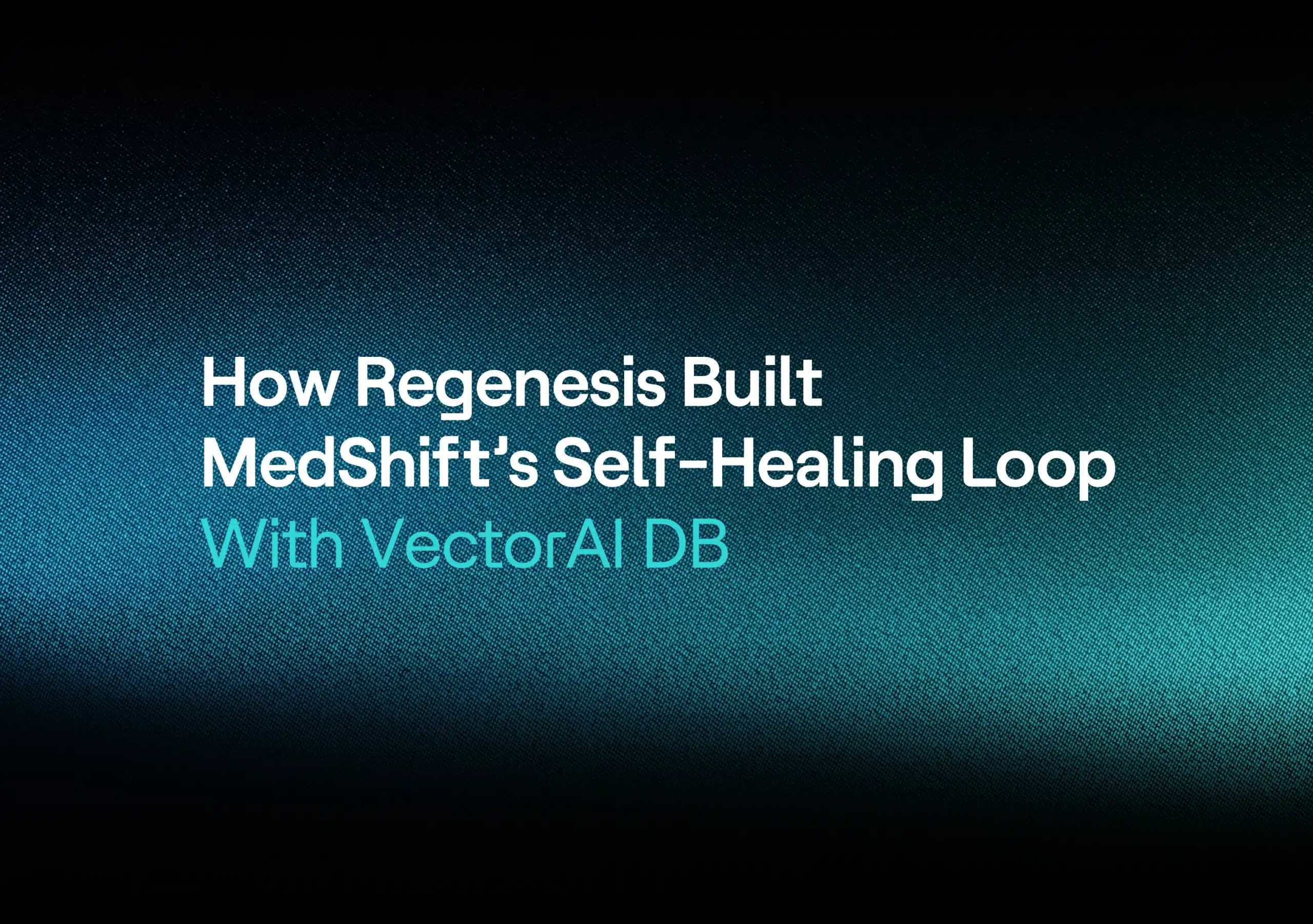 Wie Regenesis den selbstheilenden Kreislauf von MedShift mit der Actian VectorAI-Datenbank aufgebaut hat