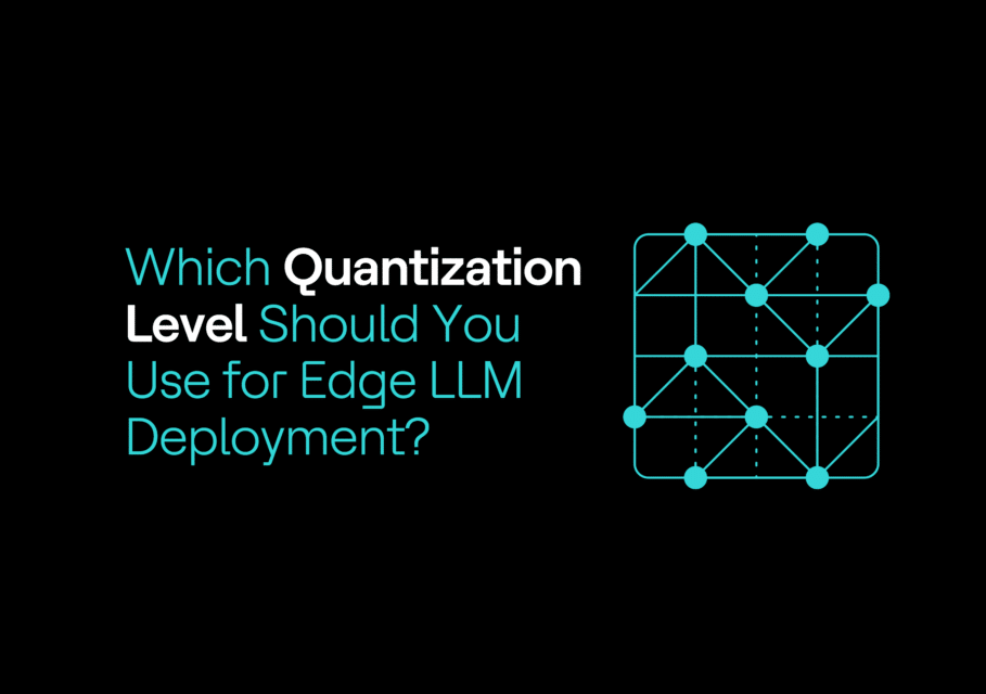 Welche Quantisierungsstufe sollten Sie für die Edge-LLM- Deployment verwenden?
